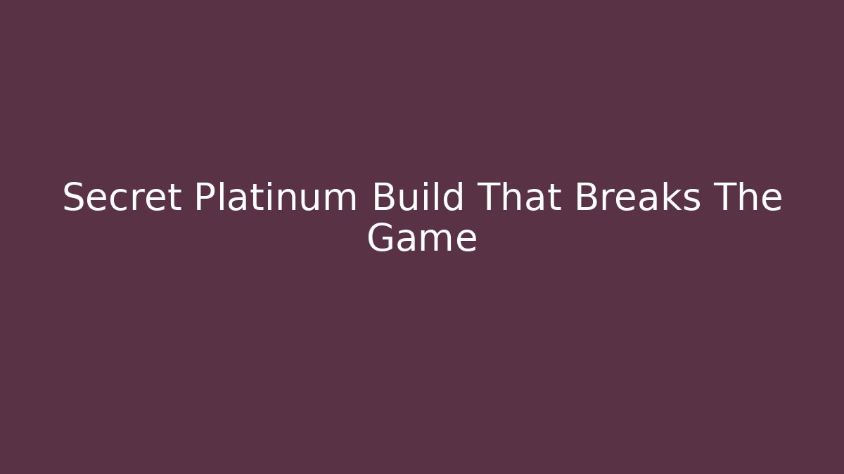 Secret Platinum Build That Breaks The Game