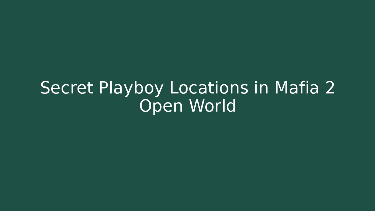 Secret Playboy Locations in Mafia 2 Open World