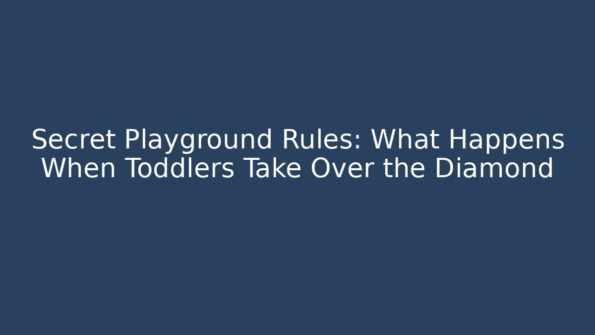 Secret Playground Rules: What Happens When Toddlers Take Over the Diamond