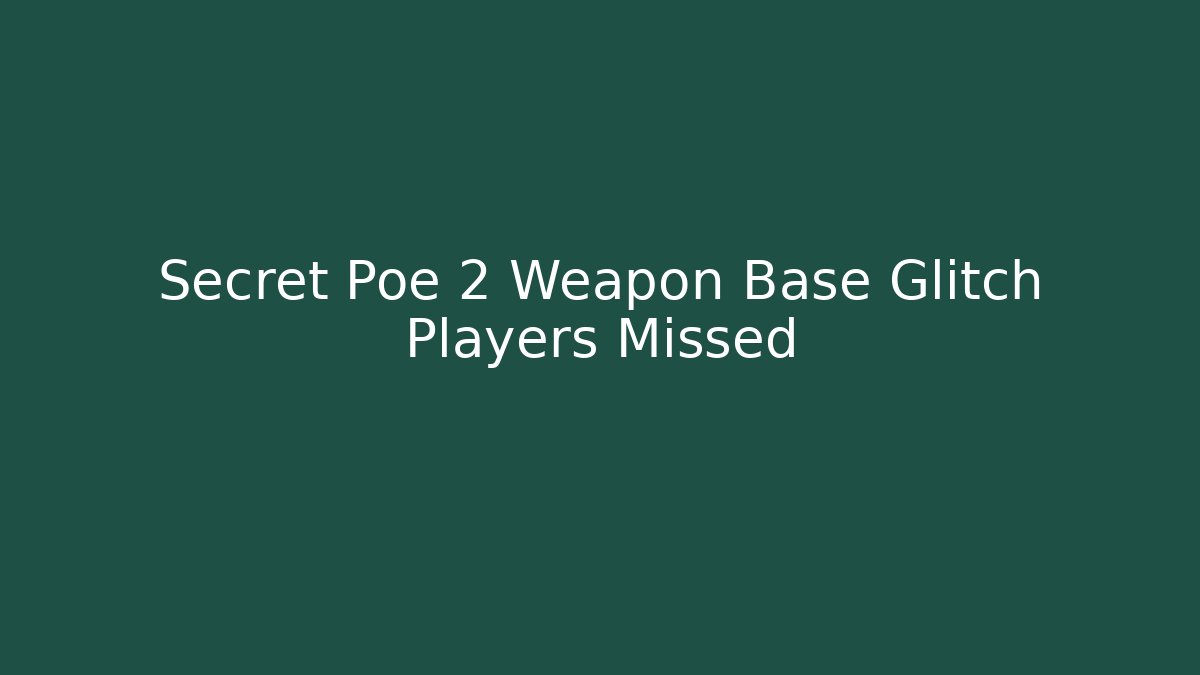 Secret Poe 2 Weapon Base Glitch Players Missed