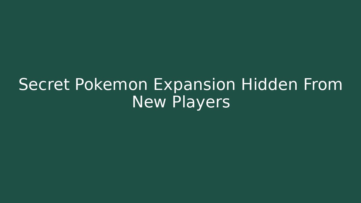 Secret Pokemon Expansion Hidden From New Players