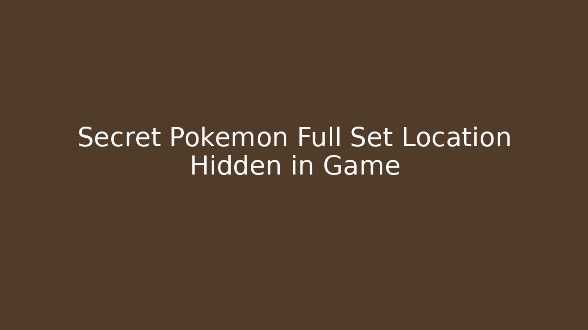 Secret Pokemon Full Set Location Hidden in Game