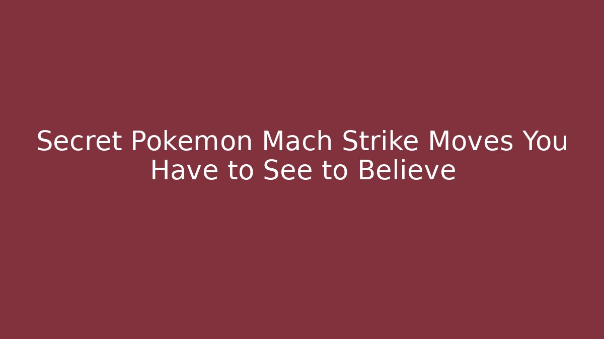 Secret Pokemon Mach Strike Moves You Have to See to Believe