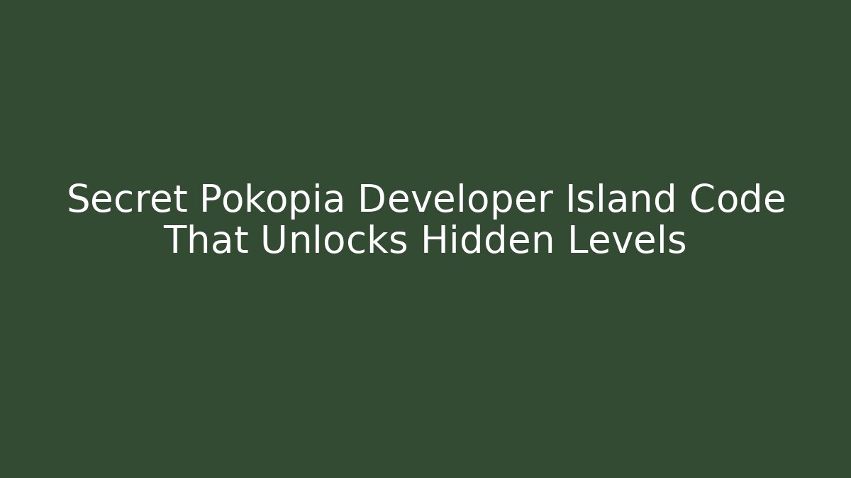 Secret Pokopia Developer Island Code That Unlocks Hidden Levels