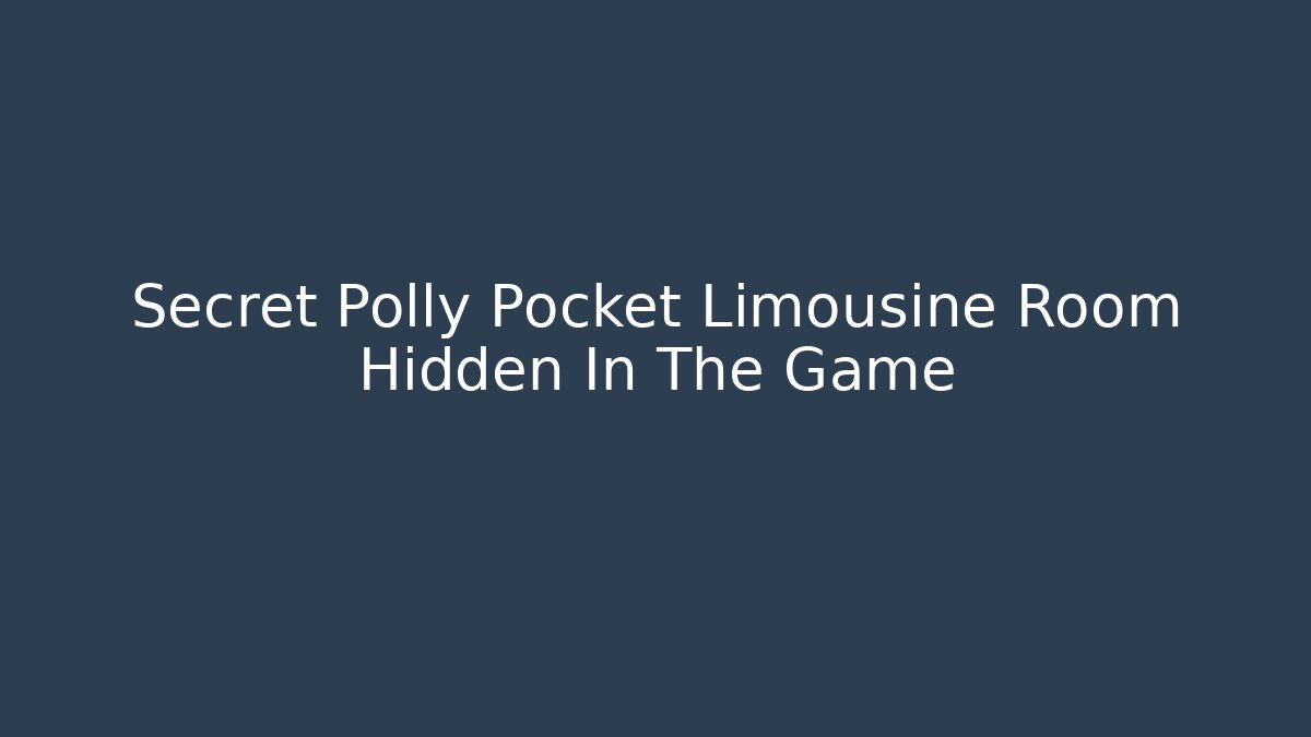 Secret Polly Pocket Limousine Room Hidden In The Game