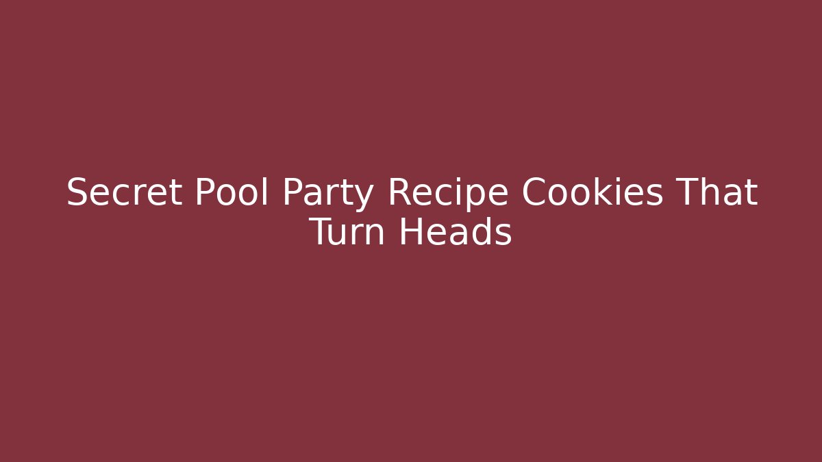 Secret Pool Party Recipe Cookies That Turn Heads - Critter Realm