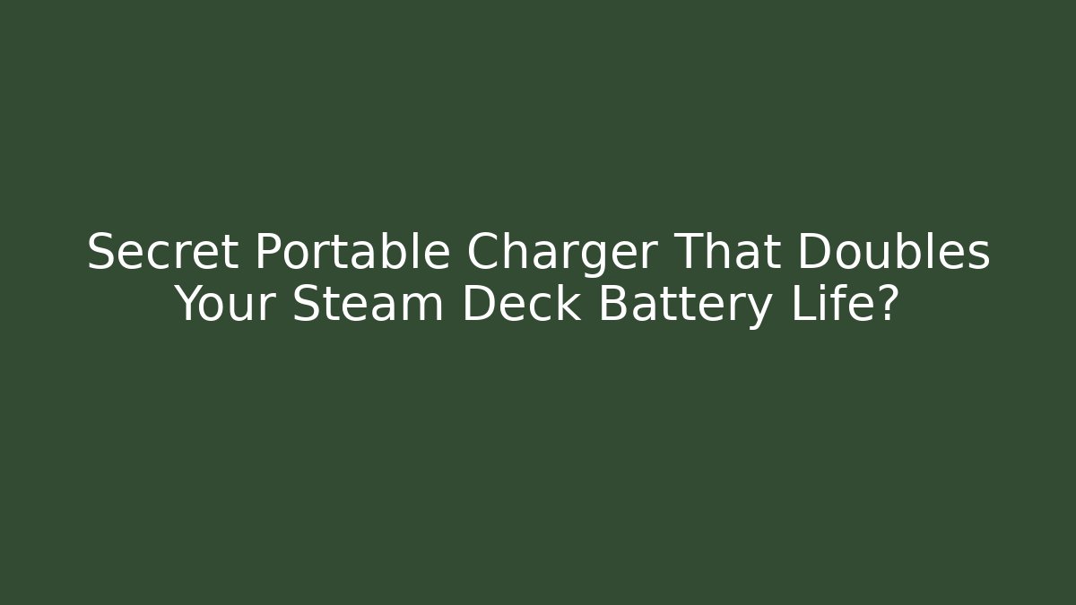 Secret Portable Charger That Doubles Your Steam Deck Battery Life?
