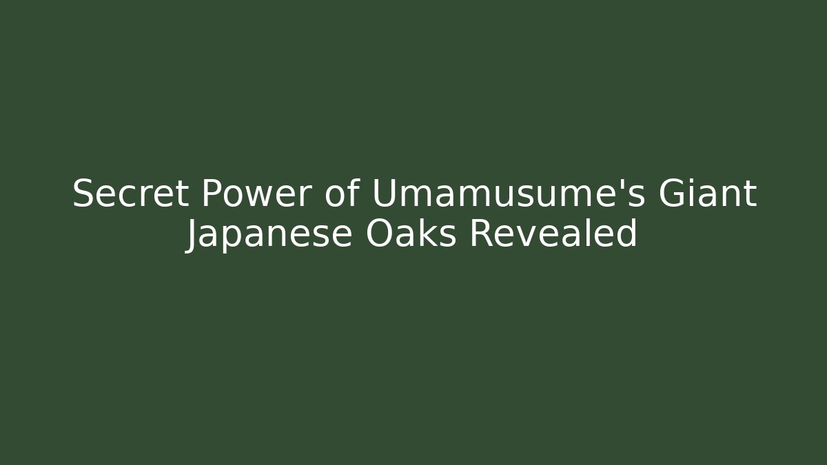 Secret Power of Umamusume's Giant Japanese Oaks Revealed