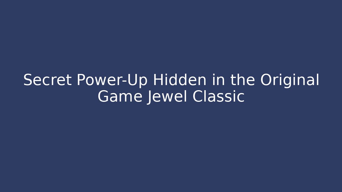 Secret Power-Up Hidden in the Original Game Jewel Classic