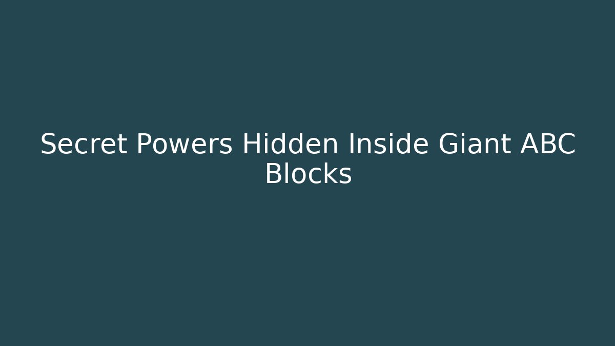 Secret Powers Hidden Inside Giant ABC Blocks
