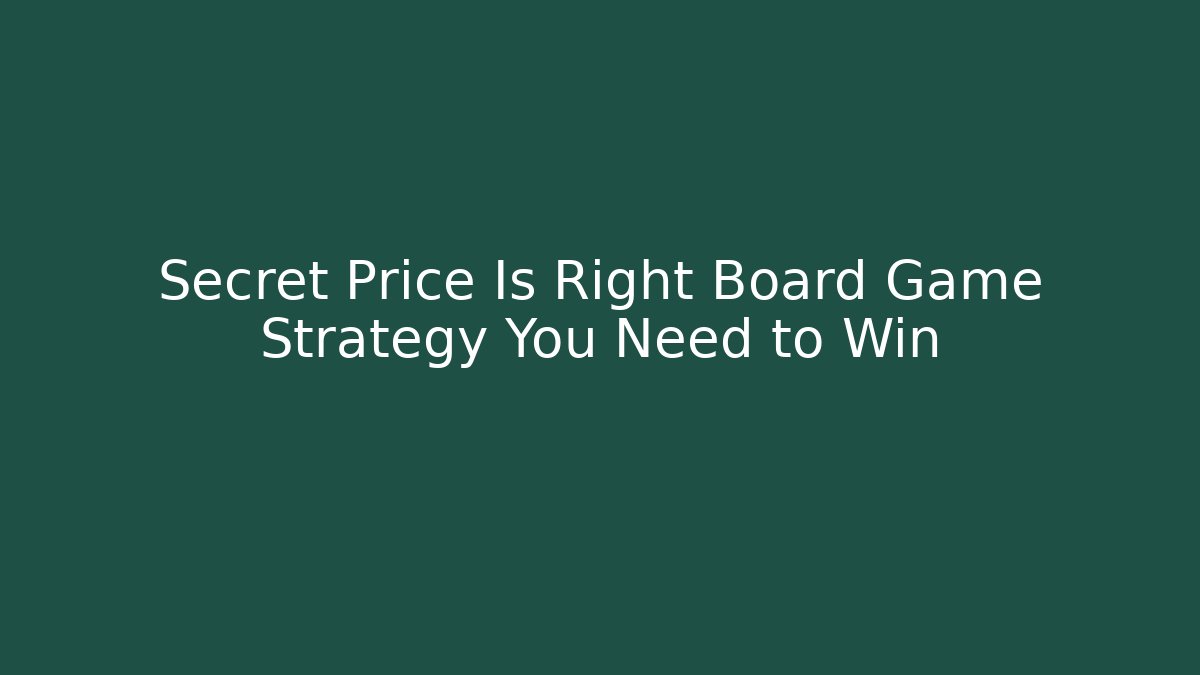 Secret Price Is Right Board Game Strategy You Need to Win