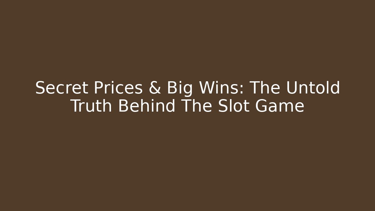 Secret Prices & Big Wins: The Untold Truth Behind The Slot Game