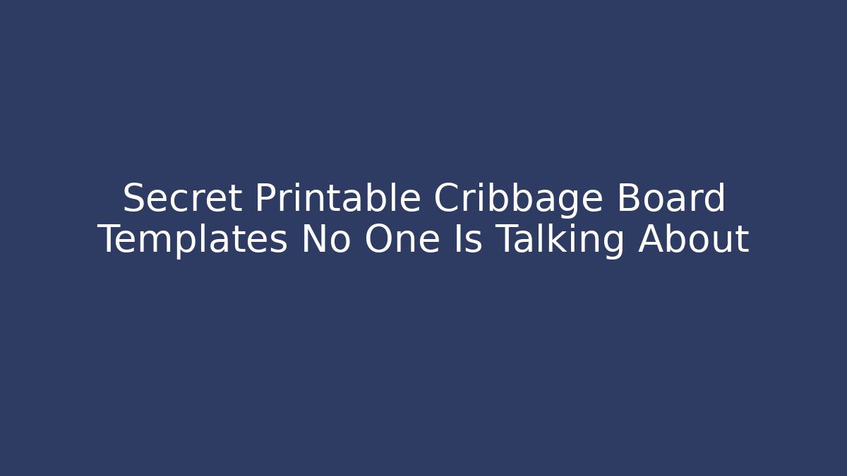 Secret Printable Cribbage Board Templates No One Is Talking About
