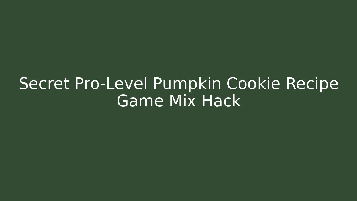 Secret Pro-Level Pumpkin Cookie Recipe Game Mix Hack