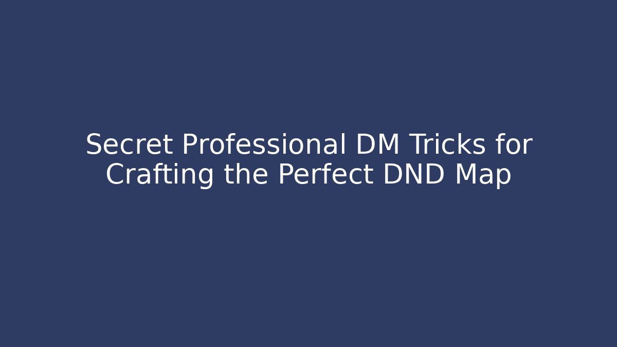 Secret Professional DM Tricks for Crafting the Perfect DND Map