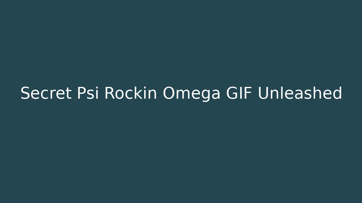Secret Psi Rockin Omega GIF Unleashed
