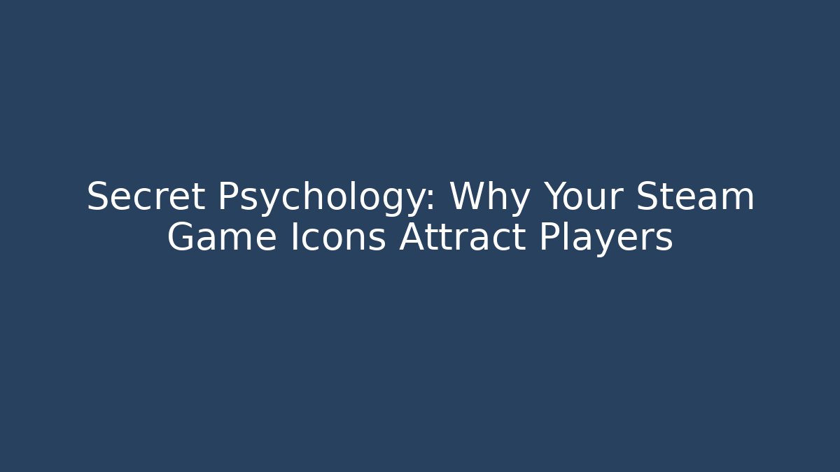 Secret Psychology: Why Your Steam Game Icons Attract Players