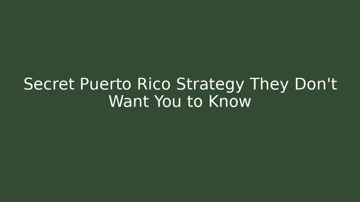 Secret Puerto Rico Strategy They Don't Want You to Know