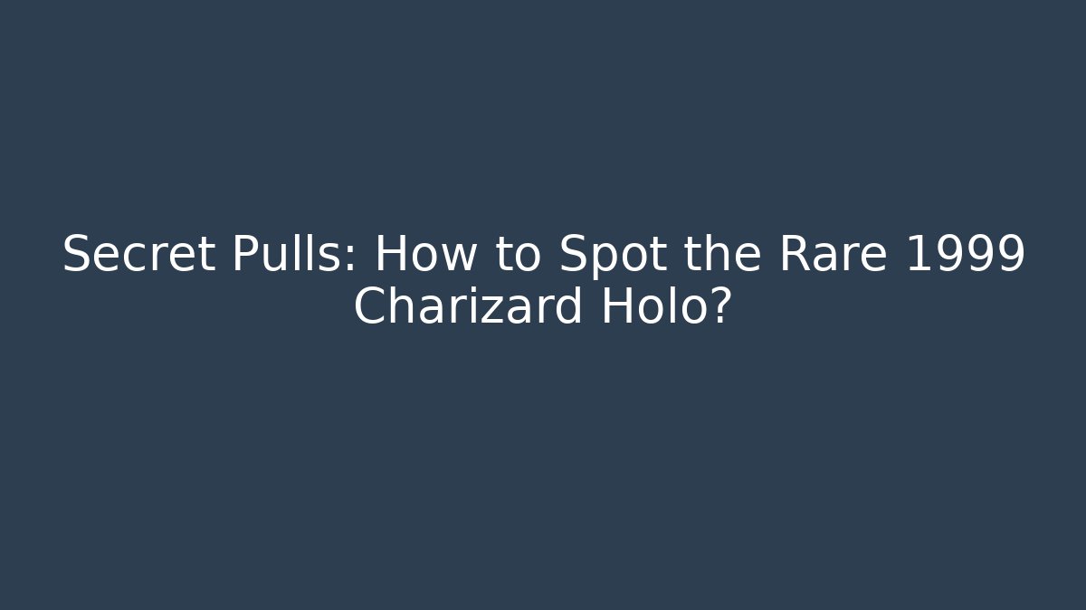 Secret Pulls: How to Spot the Rare 1999 Charizard Holo? - Critter Realm