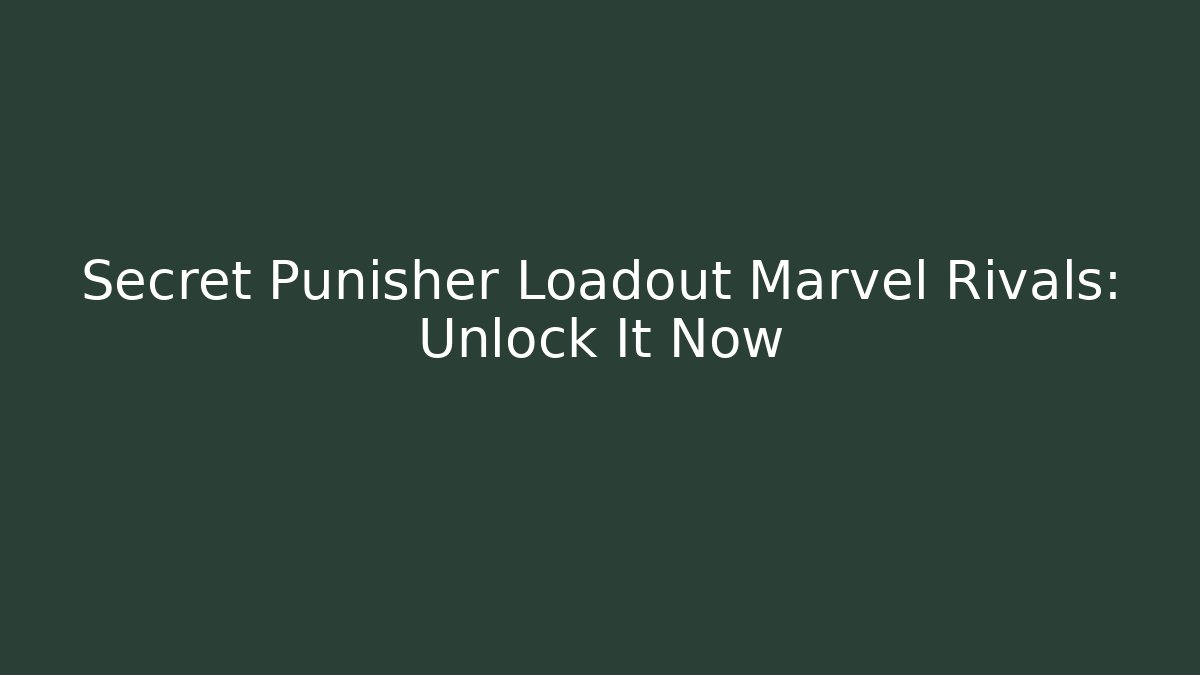 Secret Punisher Loadout Marvel Rivals: Unlock It Now