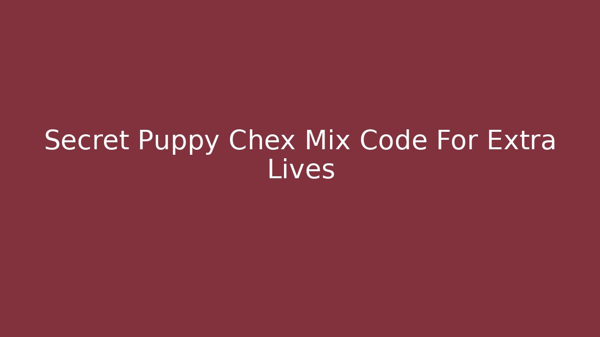Secret Puppy Chex Mix Code For Extra Lives - Critter Realm