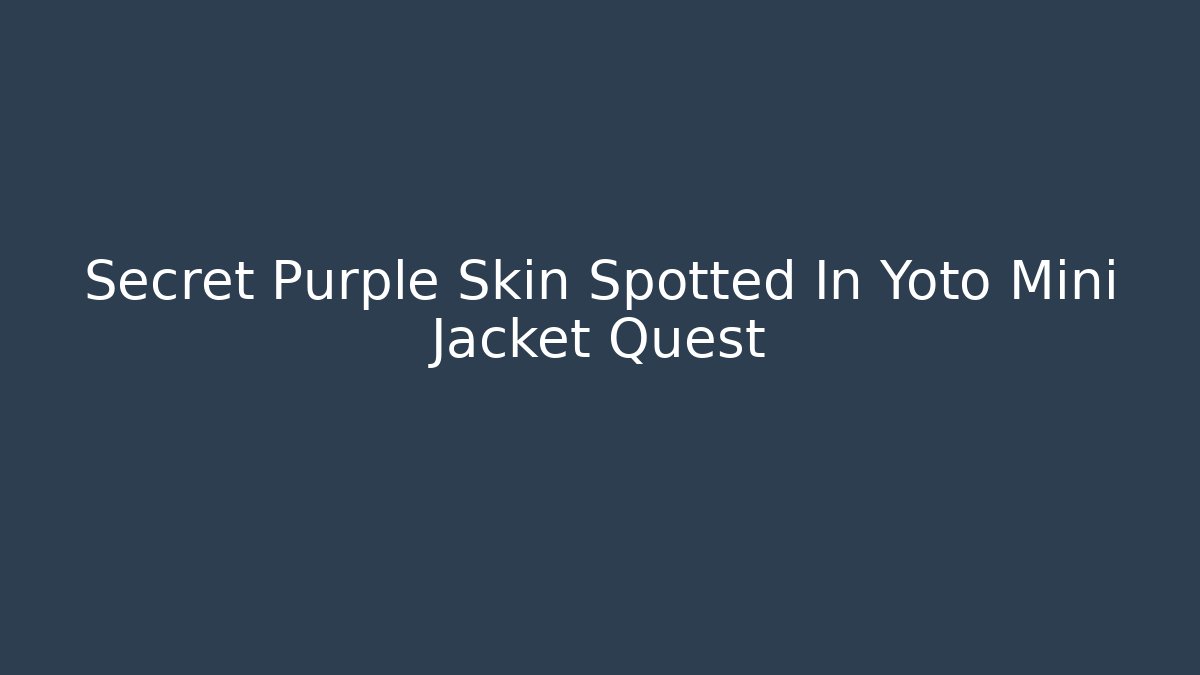 Secret Purple Skin Spotted In Yoto Mini Jacket Quest
