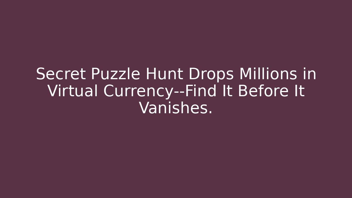 Secret Puzzle Hunt Drops Millions in Virtual Currency—Find It Before It Vanishes. - Critter Realm