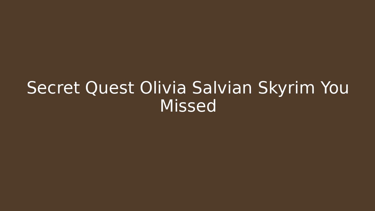 Secret Quest Olivia Salvian Skyrim You Missed