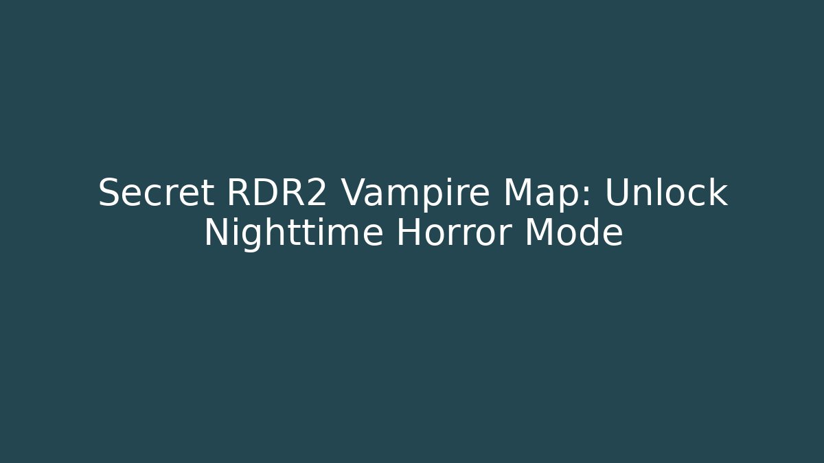 Secret RDR2 Vampire Map: Unlock Nighttime Horror Mode - Critter Realm