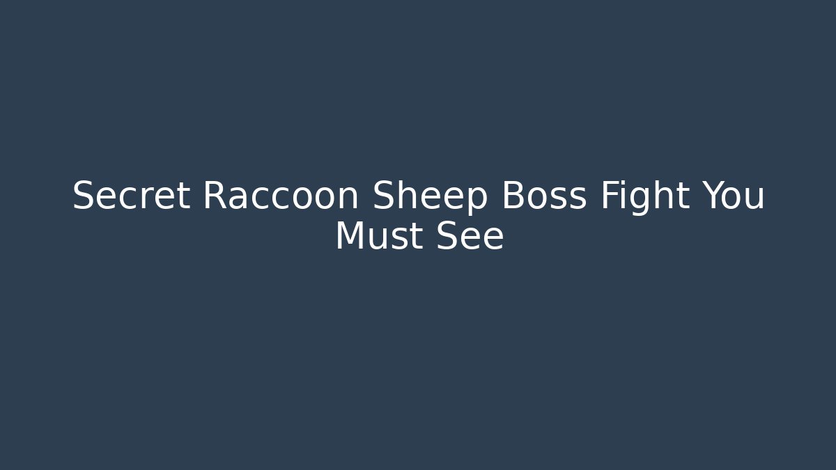 Secret Raccoon Sheep Boss Fight You Must See