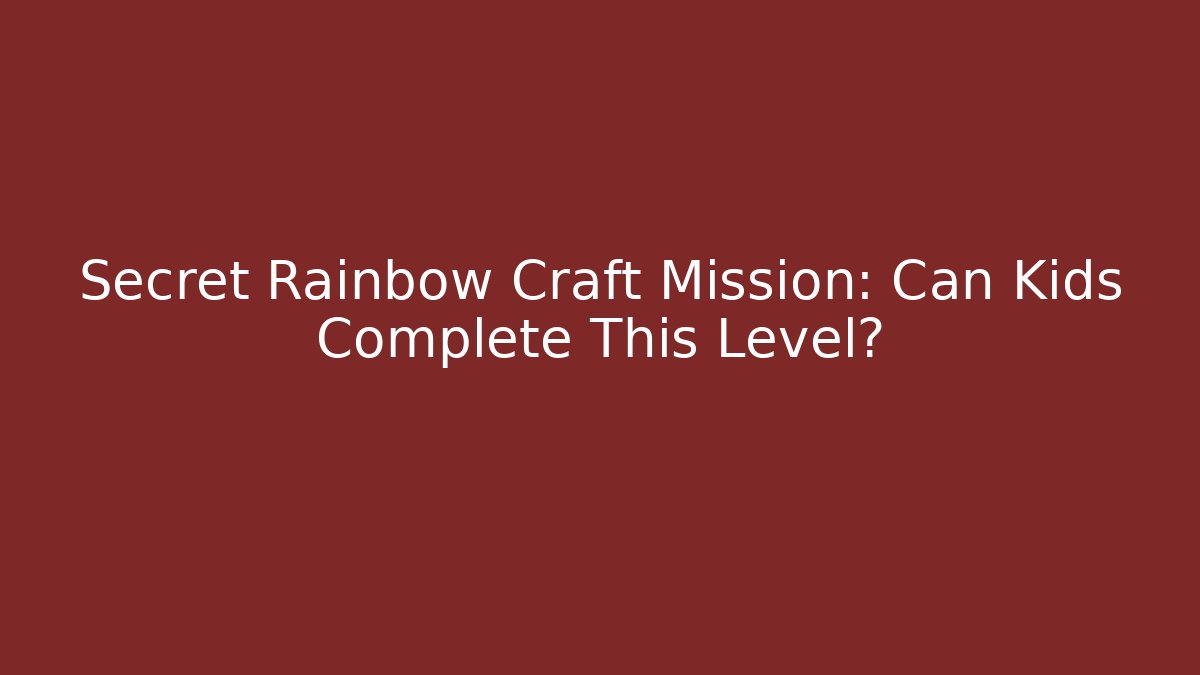 Secret Rainbow Craft Mission: Can Kids Complete This Level?
