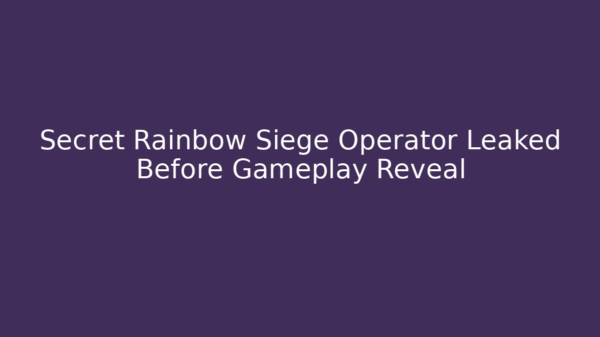 Secret Rainbow Siege Operator Leaked Before Gameplay Reveal