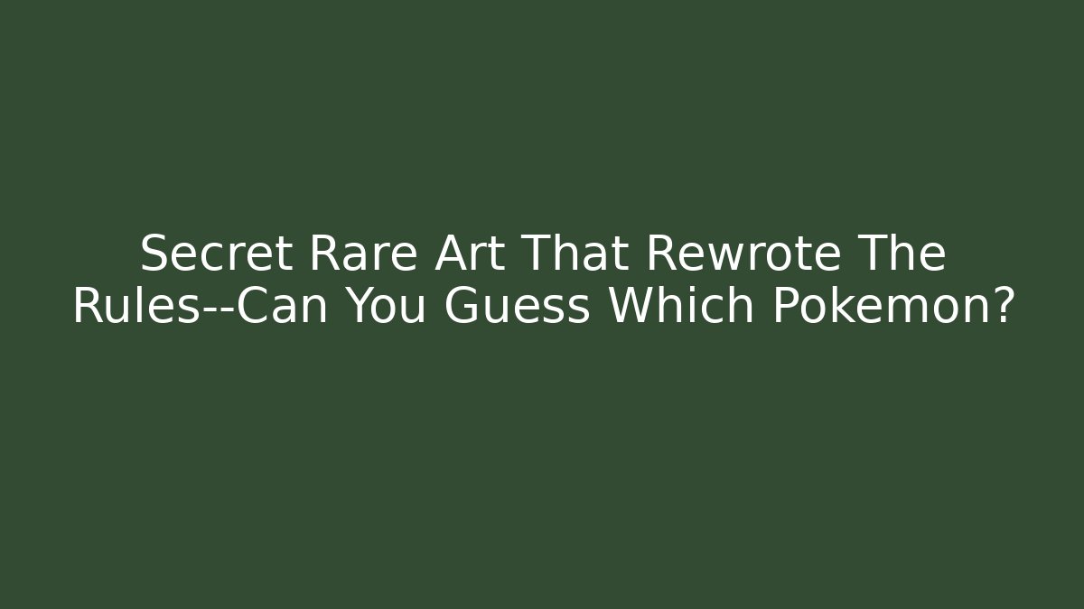 Secret Rare Art That Rewrote The Rules—Can You Guess Which Pokémon?