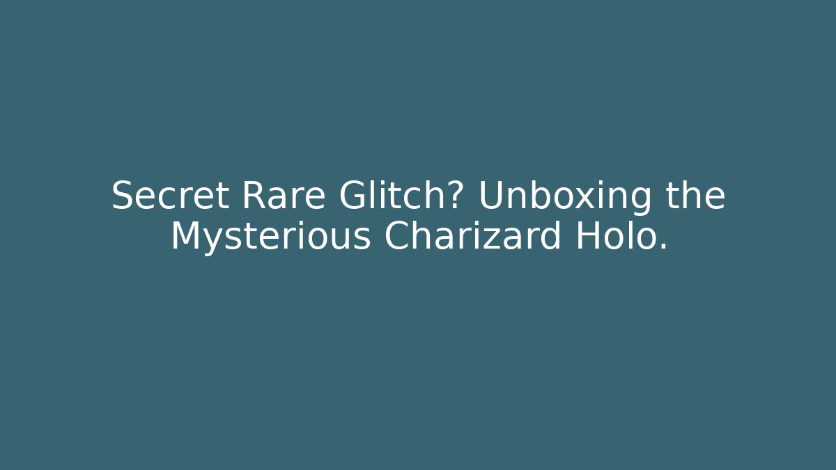 Secret Rare Glitch? Unboxing the Mysterious Charizard Holo.