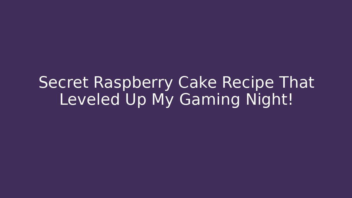 Secret Raspberry Cake Recipe That Leveled Up My Gaming Night!