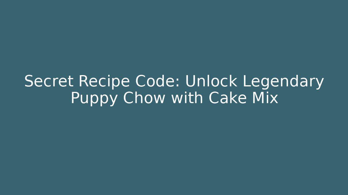 Secret Recipe Code: Unlock Legendary Puppy Chow with Cake Mix