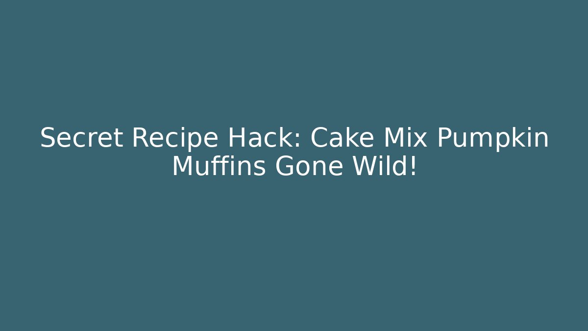 Secret Recipe Hack: Cake Mix Pumpkin Muffins Gone Wild!