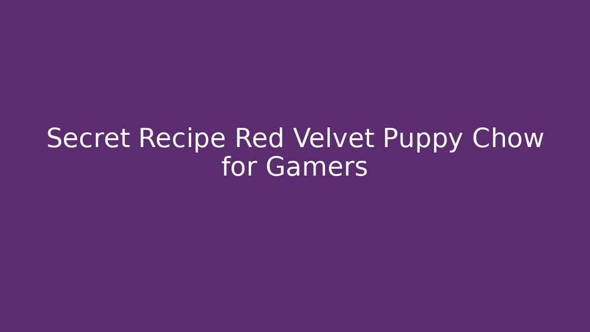 Secret Recipe Red Velvet Puppy Chow for Gamers