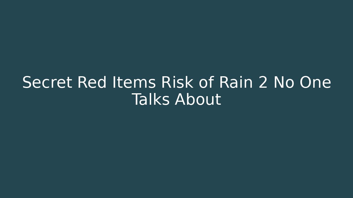 Secret Red Items Risk of Rain 2 No One Talks About