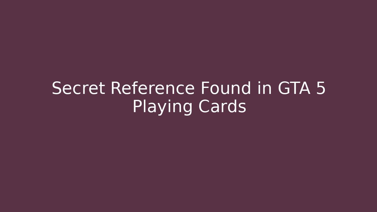 Secret Reference Found in GTA 5 Playing Cards