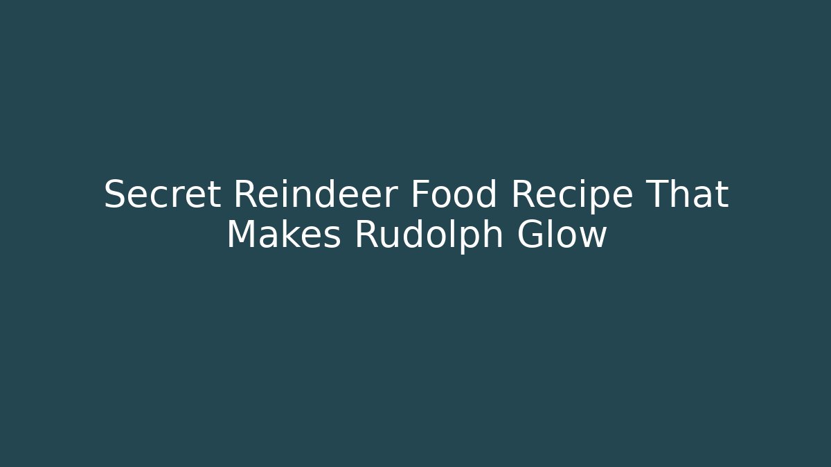Secret Reindeer Food Recipe That Makes Rudolph Glow