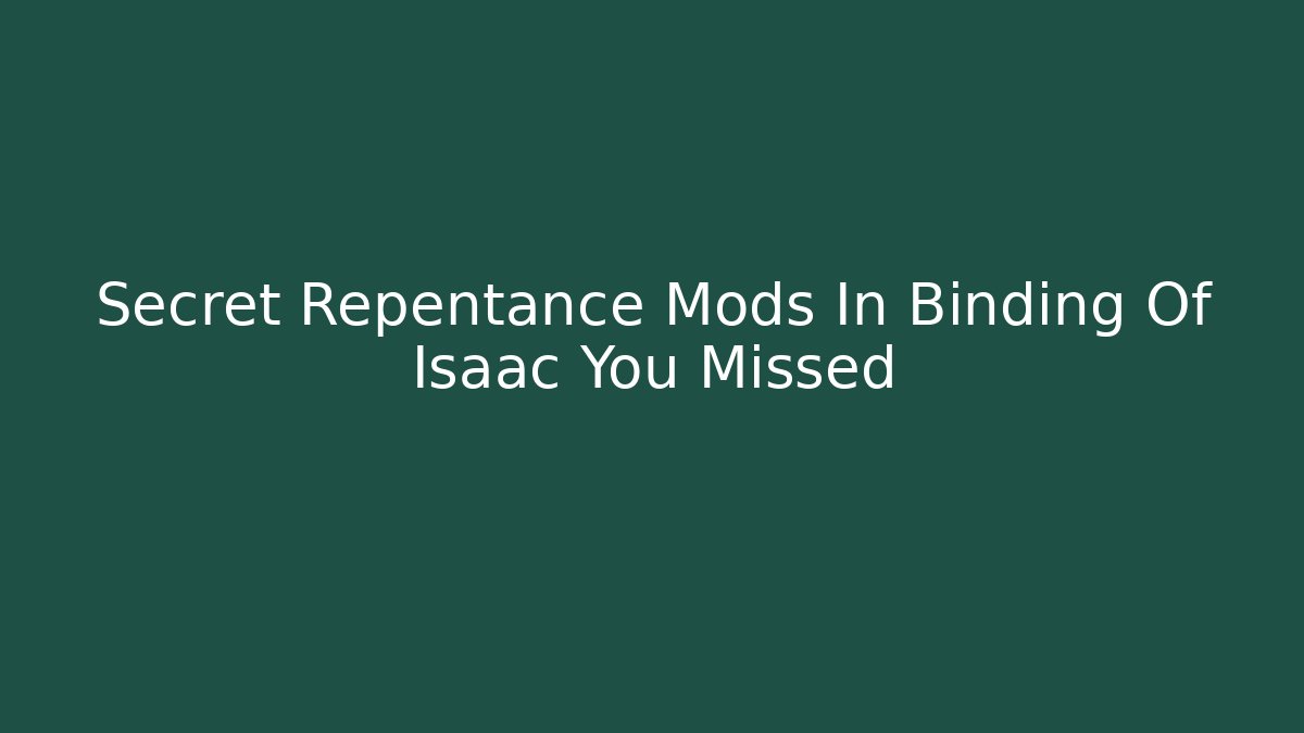 Secret Repentance Mods In Binding Of Isaac You Missed