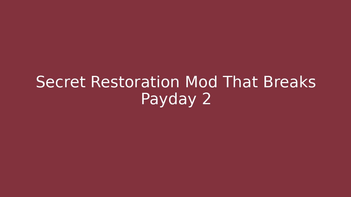 Secret Restoration Mod That Breaks Payday 2