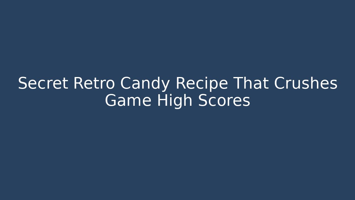 Secret Retro Candy Recipe That Crushes Game High Scores