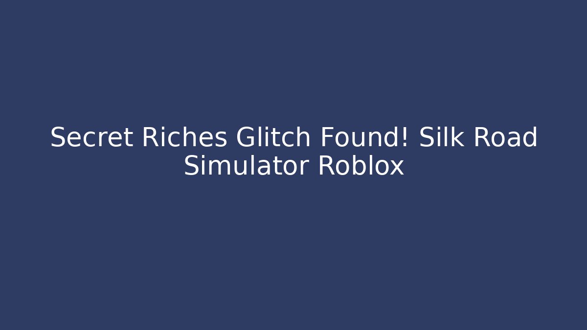 Secret Riches Glitch Found! Silk Road Simulator Roblox