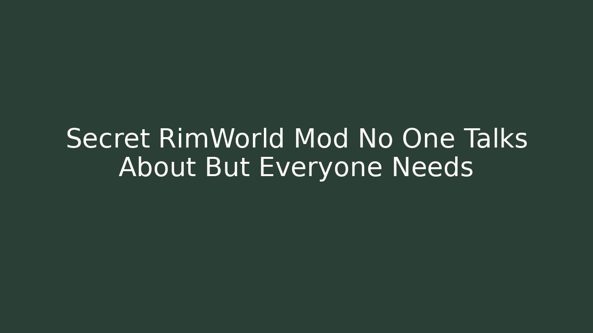 Secret RimWorld Mod No One Talks About But Everyone Needs