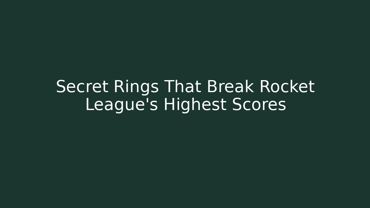 Secret Rings That Break Rocket League's Highest Scores