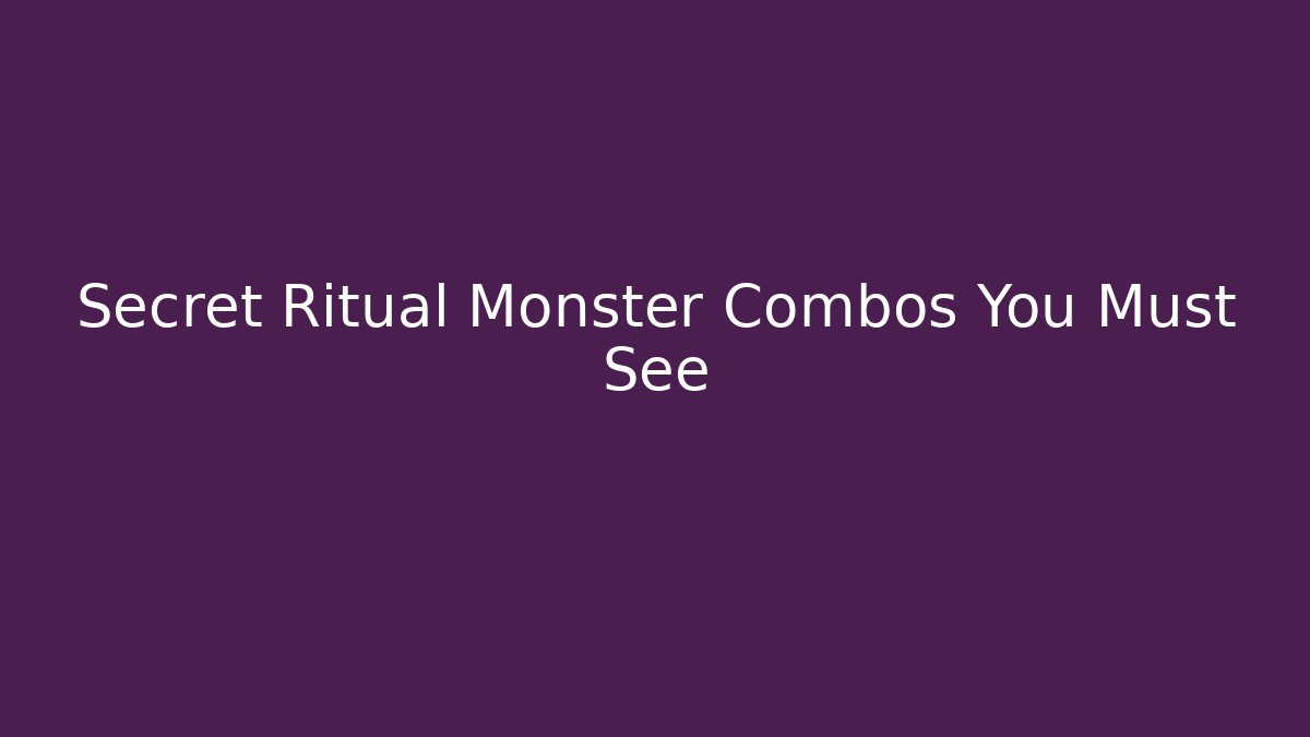 Secret Ritual Monster Combos You Must See