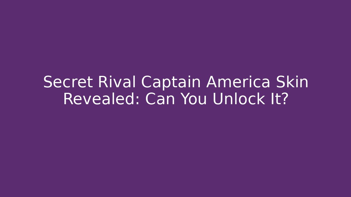 Secret Rival Captain America Skin Revealed: Can You Unlock It?