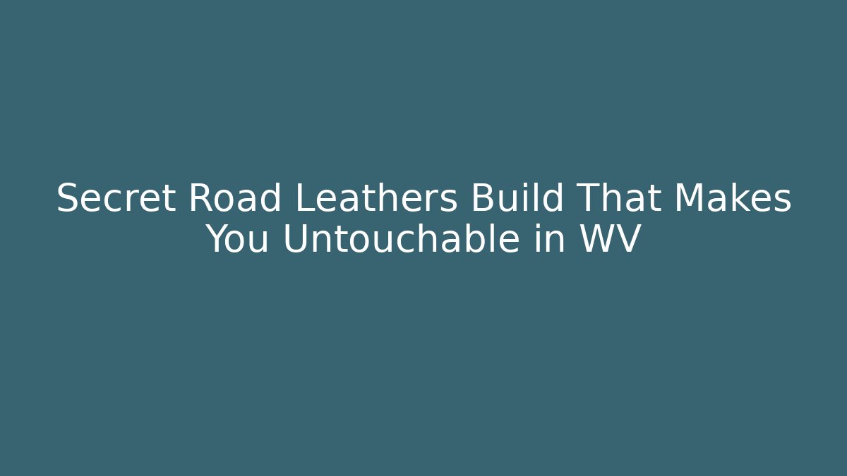 Secret Road Leathers Build That Makes You Untouchable in WV - Critter Realm